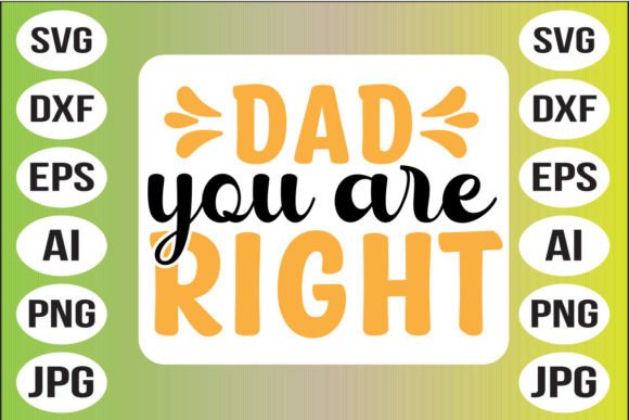 Dad You Are Right Graphics & Crafts