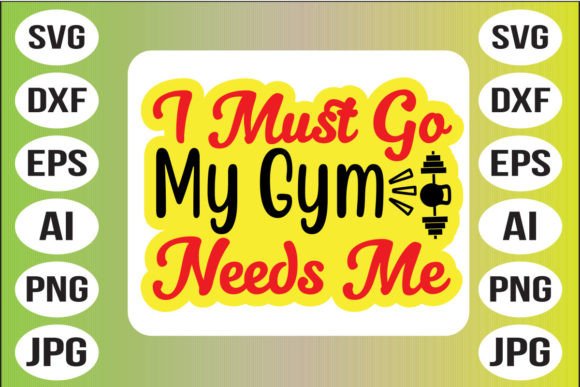 I Must Go My Gym Needs Me Graphics