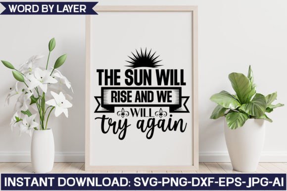 The Sun Will Rise and We Will Try Again: A Graphics Asset for Crafts & Branding