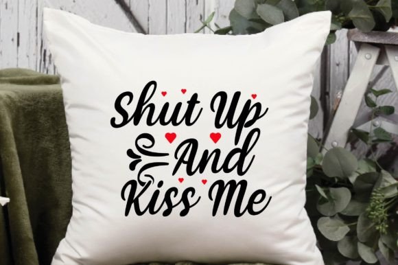 Valentines Day Svg Design,Shut Up and Ki